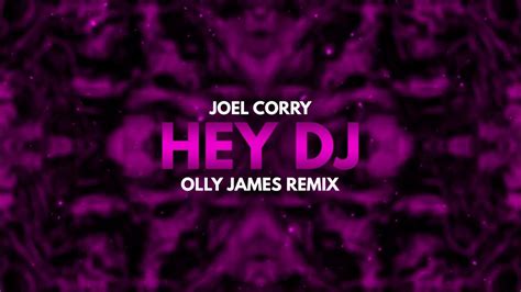 Joel Corry Hey Dj Olly James Remix Youtube