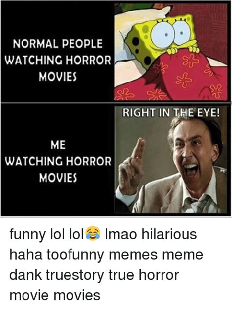 Normal People Watching Horror Movies Me Watching Horror