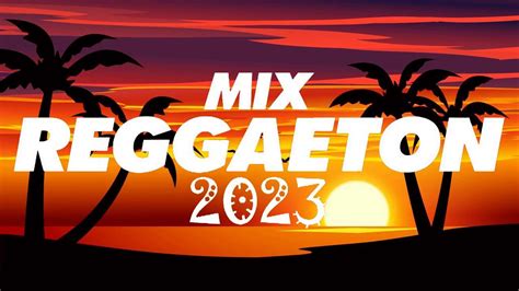 reggaeton 2023 lo mas nuevo 2023 mix reggaeton 2023 youtube