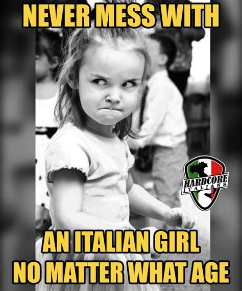 Never Mess With An Italian Girl No Matter What Age Funny Italian
