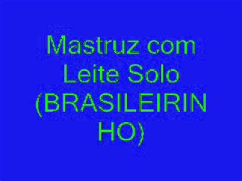 All mastruz com leite lyrics sorted by popularity, with video and meanings. Mastruz com Leite Solo (BRASILEIRINHO) - YouTube