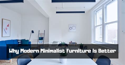 Why Modern Minimalist Furniture Is Better