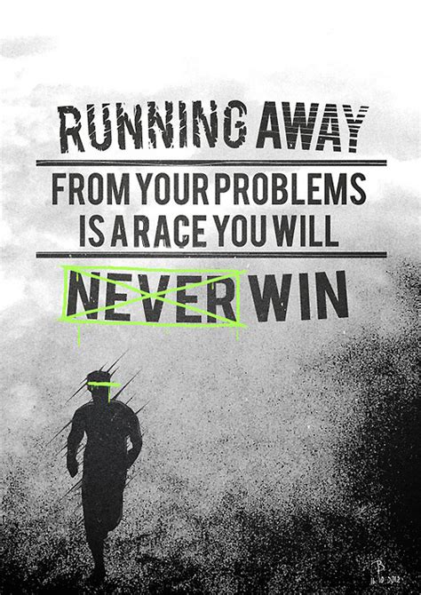 395 famous quotes about running away: Running Away From Your Problems Is A Race You Will Never Win " ~ Sports Quote - Quotespictures.com