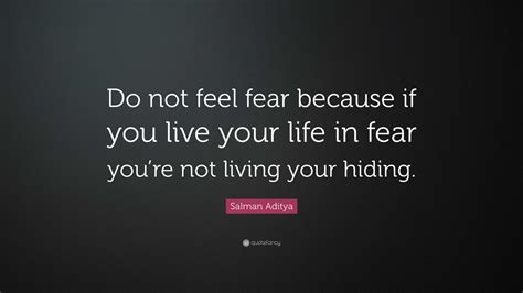 Salman Aditya Quote Do Not Feel Fear Because If You Live Your Life In