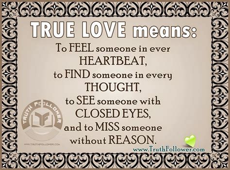 True love is pure and the one will always feel the other and vice versa no matter where on the universe the other person is at any point in time. TRUE LOVE means