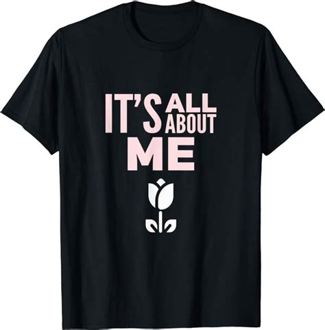 Its All About Me T Shirt For Women Men Teens T Shirt Uk Fashion
