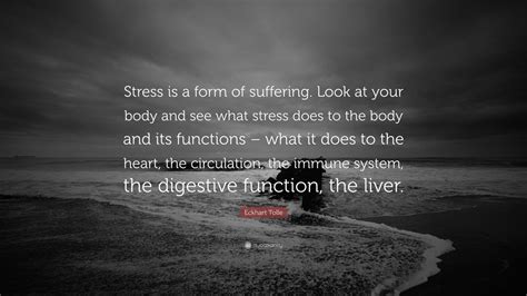 Eckhart Tolle Quote Stress Is A Form Of Suffering Look