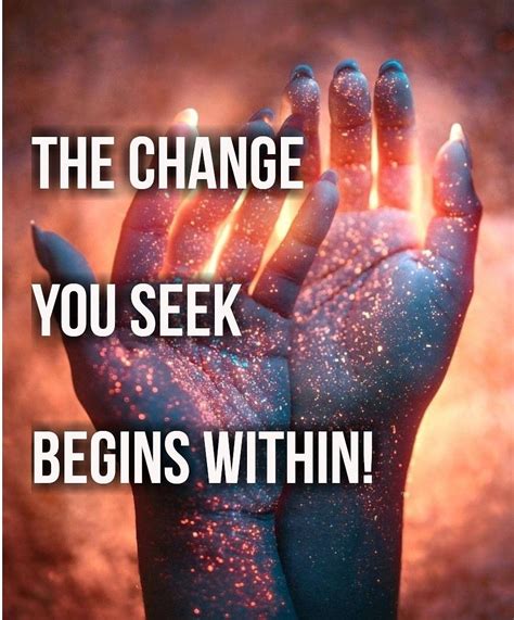 The Change You Seek Begins Within Realization Quotes Soul Quotes