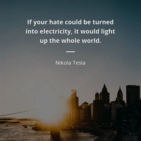 Nikola Tesla Frase If Your Hate Could Be Turned Into Electricity It