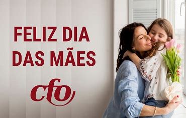 Frases, mensagens e depoimentos para o dia das mães. Conselho Federal de Odontologia deseja um Feliz Dia das Mães - CFO
