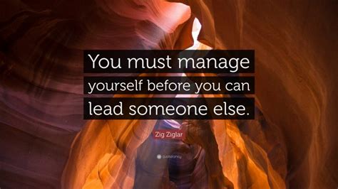 Zig Ziglar Quote You Must Manage Yourself Before You Can Lead Someone