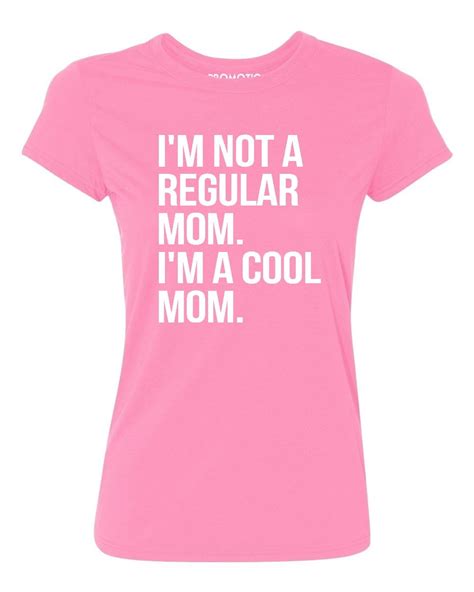 Pandb Im Not A Regular Mom Im A Cool Mom Womens T Shirt Azalea Pink L