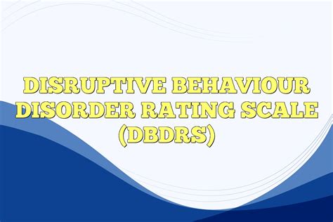 Disruptive Behaviour Disorder Rating Scale Dbdrs