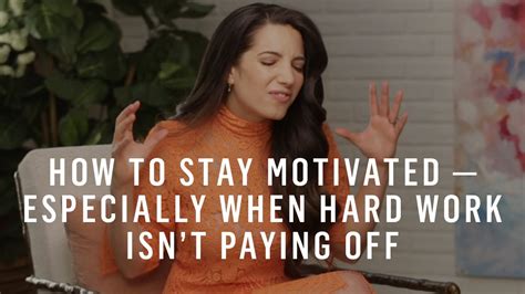 How To Stay Motivated — Especially When Your Hard Work Isnt Paying Off