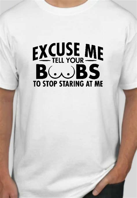Excuse Me Tell Your Boobs To Stop Staring At Me Sarcastic Funny T Shirt