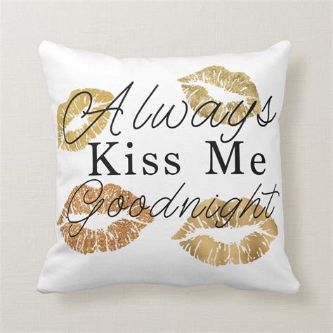 Throw Pillow That Reads Always Kiss Me Goodnight With Gold Colored Lips Around It Cozy