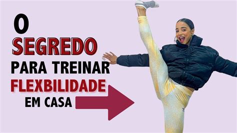 Como Treinar Flexibilidade da Maneira Correta em Casa e ficar flexível