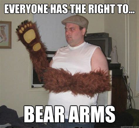 everyone has the right to bear arms right to bear arms quickmeme