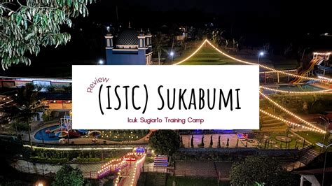 Review Istc Sukabumi