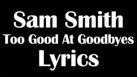 See realtime chords on guitar, piano and ukulele as you are listening the song. Sam Smith - Too Good At Goodbyes Lyrics Letra - YouTube