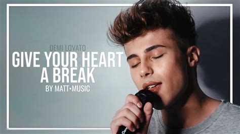 Give Your Heart A Break Matt Music Demi Lovato Youtube