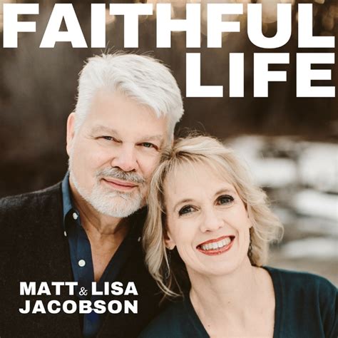 faithful life podcast matt and lisa s almost disastrous 6 day love story faithful man®