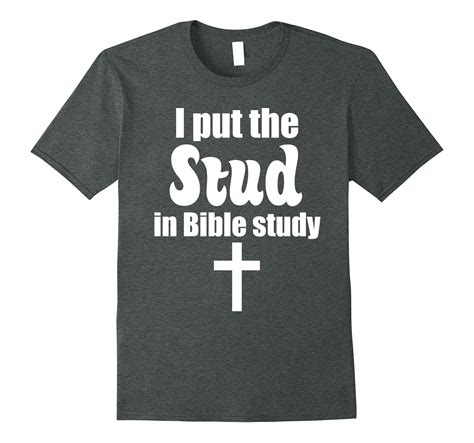 Funny I Put The Stud In Bible Study Christian Memes T Shirt 4lvs
