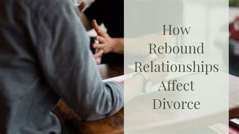 How Rebound Relationships Affect Divorce