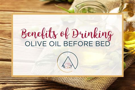 Benefits Of Drinking Olive Oil Before Bed Our Blue Ridge House