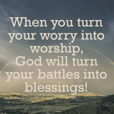 Remember When You Turn Your Worry Into Worship God Will Turn Your