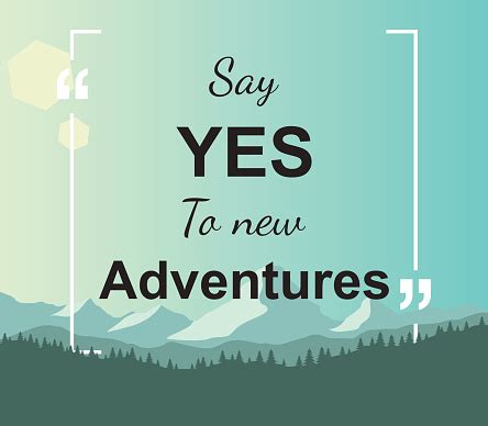 Actually, the best gift you could have given her was a lifetime of adventures.. Quote Say Yes To New Adventures Stock Illustration ...