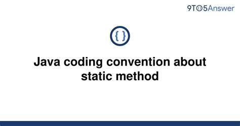 Solved Java Coding Convention About Static Method 9to5answer