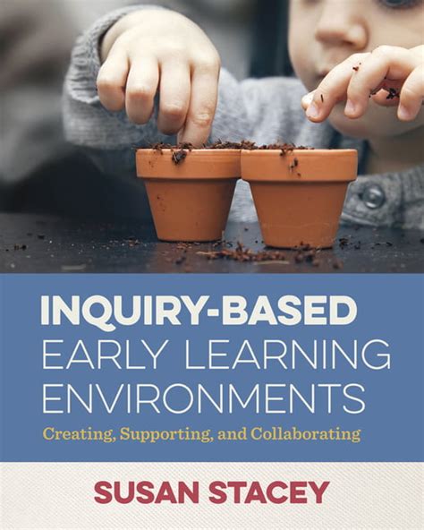 Inquiry Based Early Learning Environments Creating Supporting And