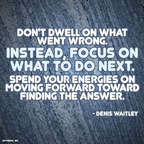 Quote Dont Dwell Focus Moving Forward Past Quotes Quotes About