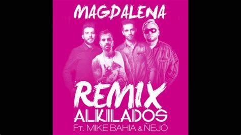 Alkilados Ft Mike Bahia Y Ñejo Magdalena Official Remix Youtube