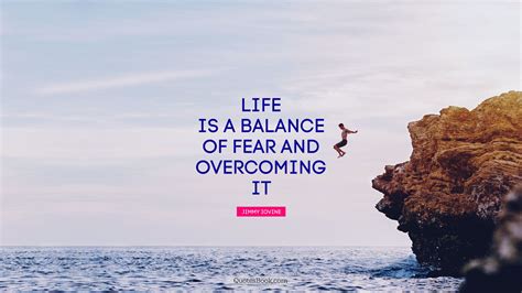 Life Is A Balance Of Fear And Overcoming It Quote By Jimmy Iovine