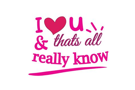 I Love You And Thats All Really Know Graphic By Wienscollection