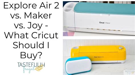 Cricut Maker Vs Explore Air 2 Vs Joy YouTube