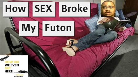 How Sex Broke Brents Futon Youtube