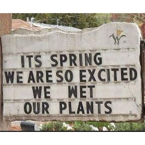 Spring So Excited We Wet Our Plants Funny Signs Haha Funny