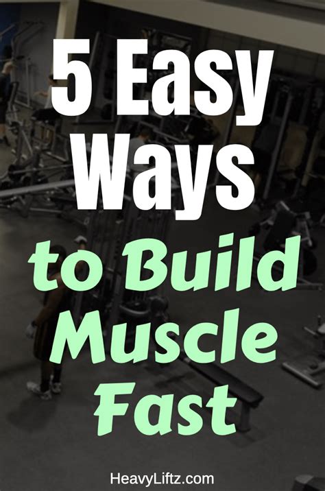 5 Easy Ways To Build Muscle Fast Heavyliftz Build Muscle Fast