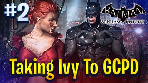 Batman Arkham Knight Walkthrough Part 2 Taking Ivy To Gcpd Youtube