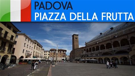 Padova Piazza Delle Erbe E Piazza Della Frutta Youtube