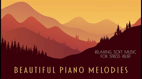 Beautiful Piano Melodies Relaxing Soft Music For Stress Relief Youtube