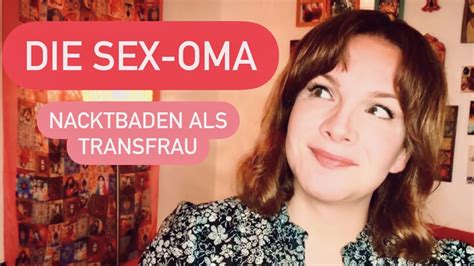 Die Sex Oma Und Nacktbaden Als Transfrau Youtube