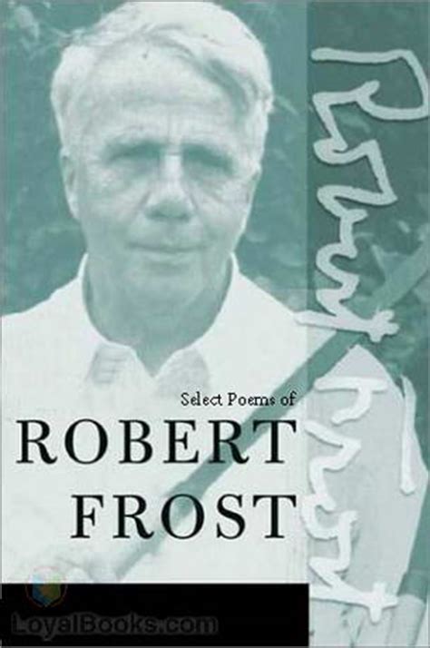 His house is in the village, though: Selected Poems by Robert Frost - Free at Loyal Books