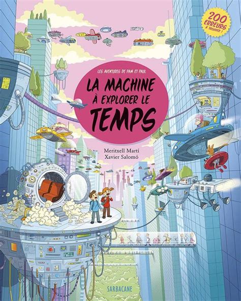 La Machine à Explorer Le Temps Résumé - Livre: La Machine A Explorer Le Temps, Xavier Salomo, Sarbacane, Albums