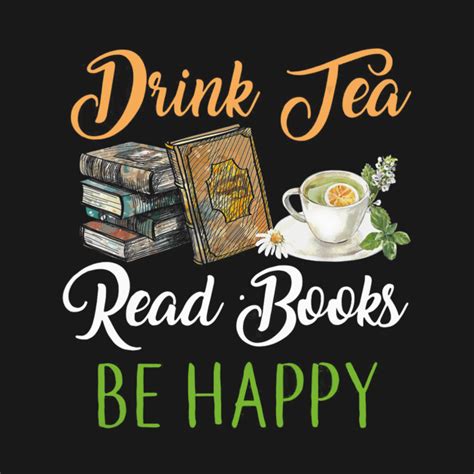 Drink Tea Read Books Be Happy T Shirt Geeky Book Worm Books T Shirt