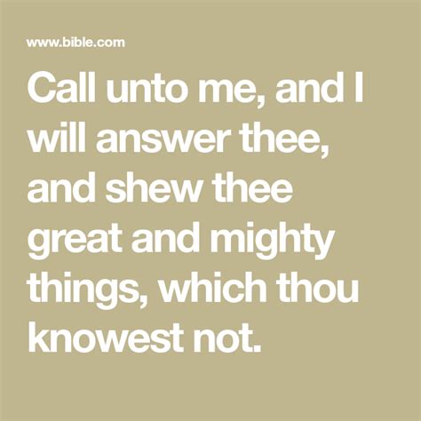 Call Unto Me And I Will Answer Thee And Shew Thee Great And Mighty