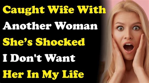 caught wife with another woman i don t want her in my life reddit cheating story youtube